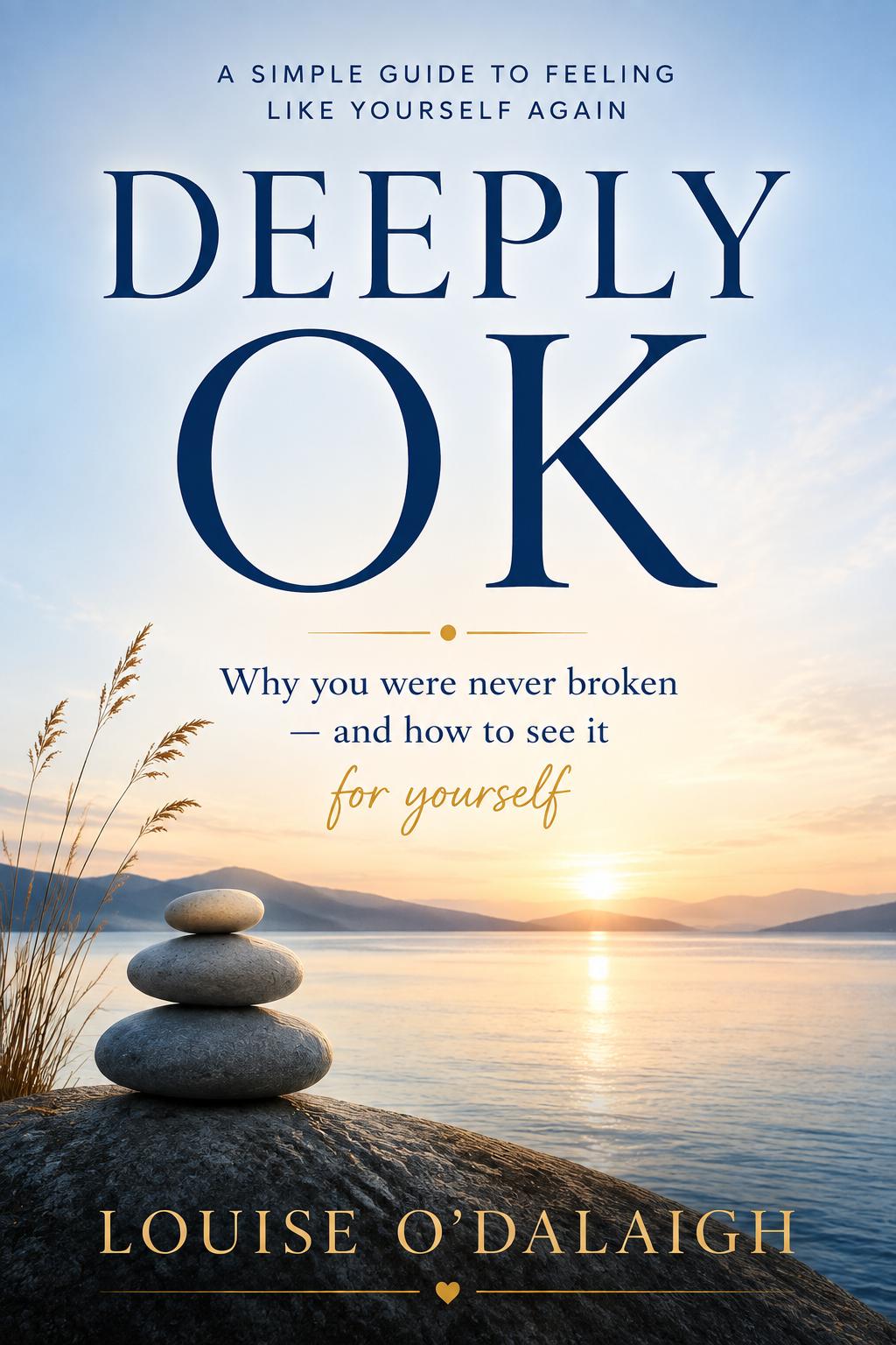 Deeply OK by Louise O’Dalaigh — A simple guide to feeling like yourself again